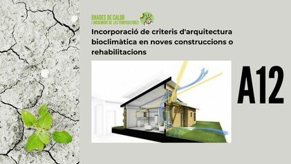 A12 - Incorporació de criteris d'arquitectura bioclimàtica en noves construccions o rehabilitacions